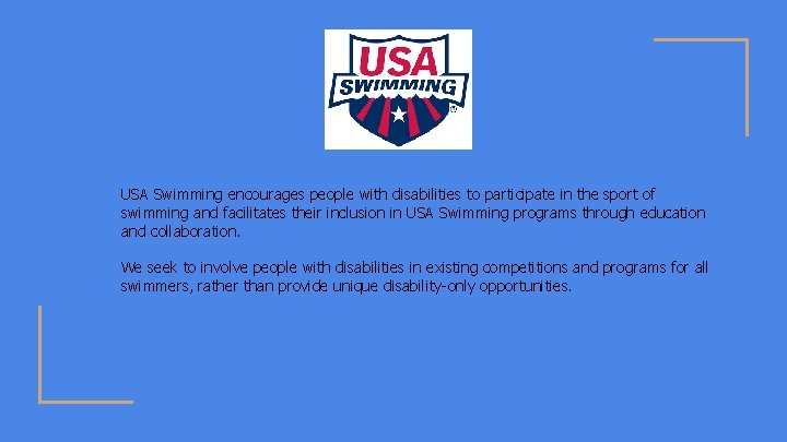 USA Swimming encourages people with disabilities to participate in the sport of swimming and