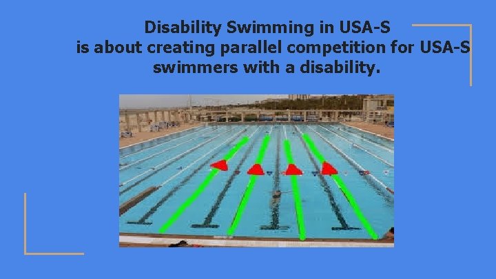 Disability Swimming in USA-S is about creating parallel competition for USA-S swimmers with a