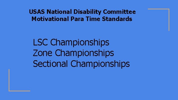 USAS National Disability Committee Motivational Para Time Standards LSC Championships Zone Championships Sectional Championships