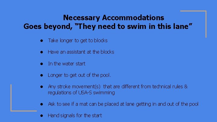 Necessary Accommodations Goes beyond, “They need to swim in this lane” ● Take longer