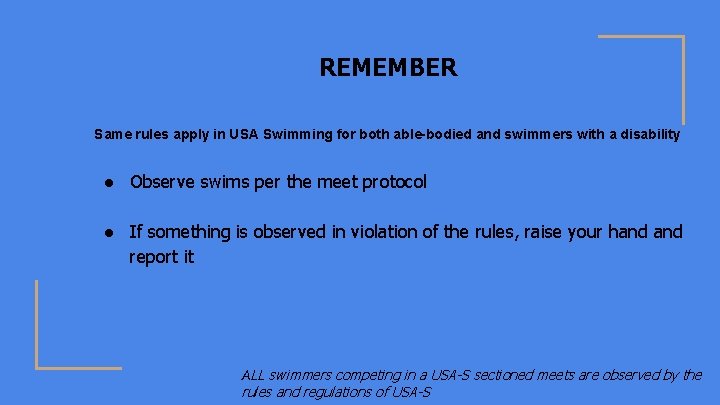 REMEMBER Same rules apply in USA Swimming for both able-bodied and swimmers with a