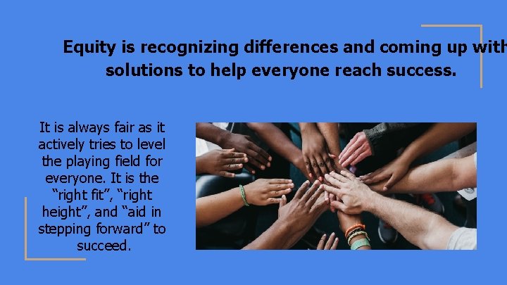 Equity is recognizing differences and coming up with solutions to help everyone reach success.