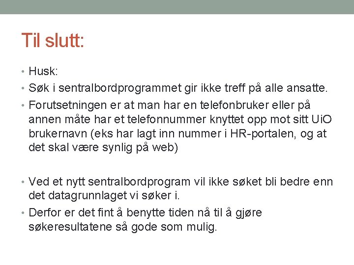 Til slutt: • Husk: • Søk i sentralbordprogrammet gir ikke treff på alle ansatte.