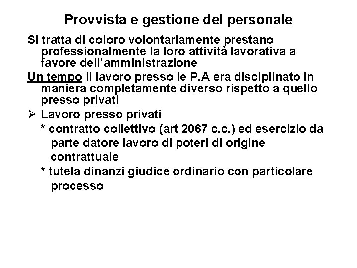 Provvista e gestione del personale Si tratta di coloro volontariamente prestano professionalmente la loro