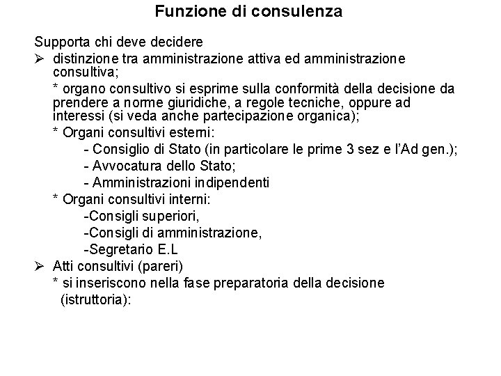 Funzione di consulenza Supporta chi deve decidere Ø distinzione tra amministrazione attiva ed amministrazione