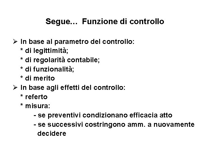Segue… Funzione di controllo Ø In base al parametro del controllo: * di legittimità;