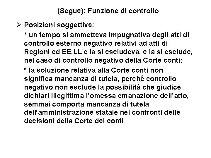 (Segue): Funzione di controllo Ø Posizioni soggettive: * un tempo si ammetteva impugnativa degli