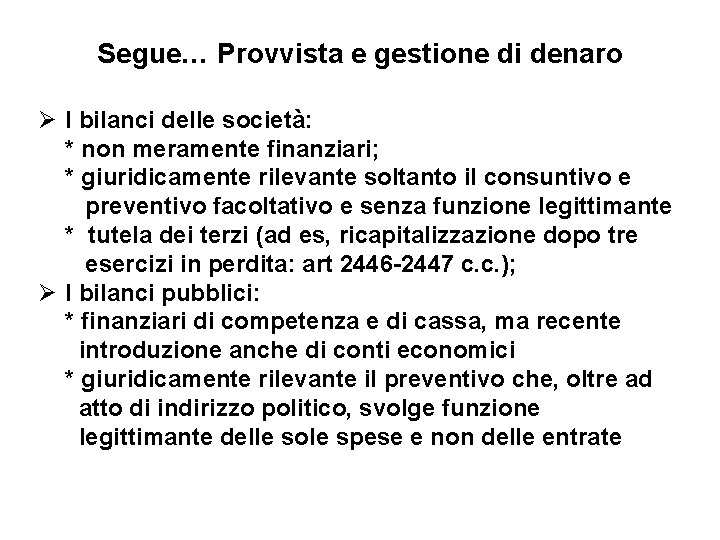 Segue… Provvista e gestione di denaro Ø I bilanci delle società: * non meramente