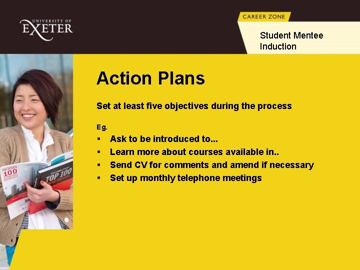 Student Mentee Induction Action Plans Set at least five objectives during the process Eg.