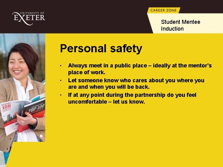 Student Mentee Induction Personal safety • • • Always meet in a public place