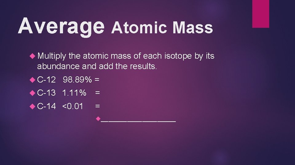 Average Atomic Mass Multiply the atomic mass of each isotope by its abundance and
