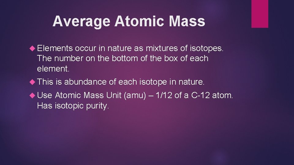 Average Atomic Mass Elements occur in nature as mixtures of isotopes. The number on