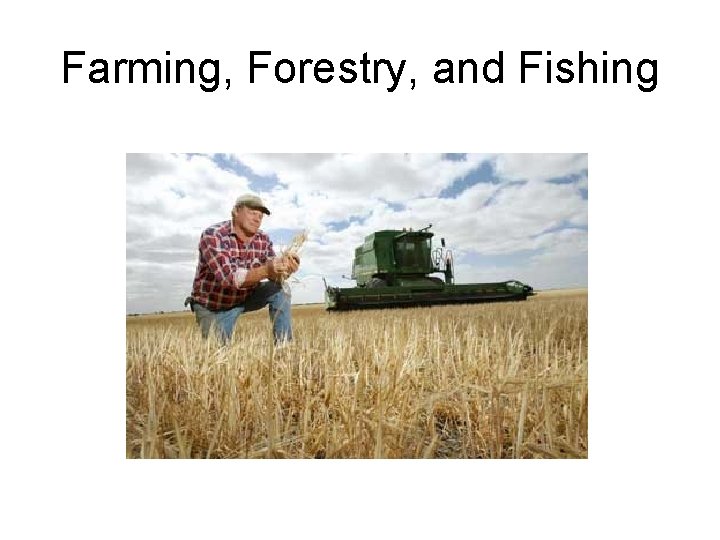 Farming, Forestry, and Fishing 