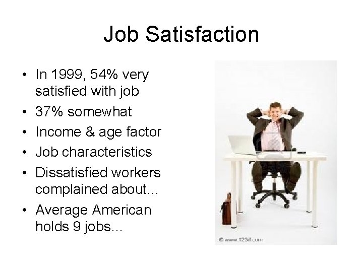 Job Satisfaction • In 1999, 54% very satisfied with job • 37% somewhat •