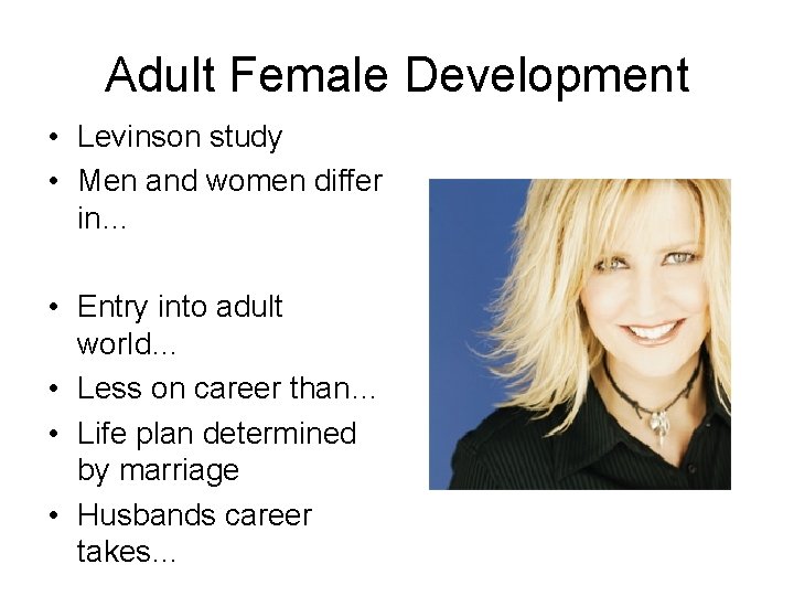 Adult Female Development • Levinson study • Men and women differ in… • Entry