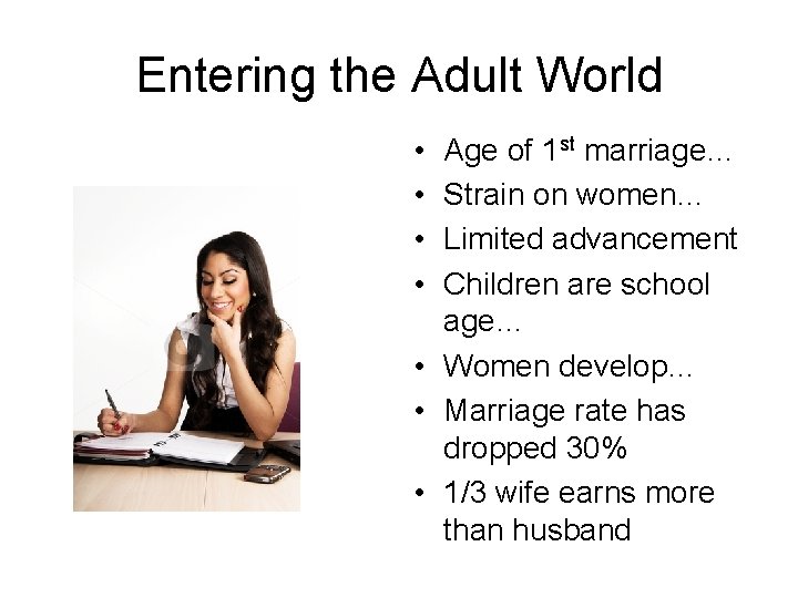 Entering the Adult World • • Age of 1 st marriage… Strain on women…