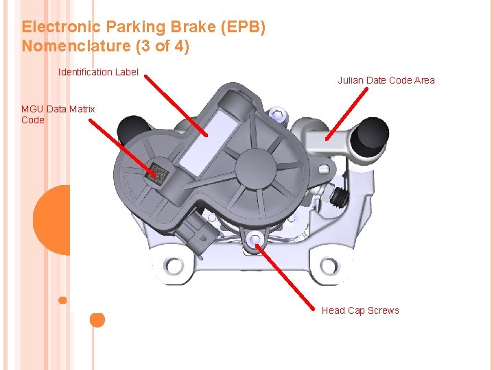Electronic Parking Brake (EPB) Nomenclature (3 of 4) Identification Label Julian Date Code Area