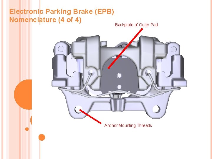 Electronic Parking Brake (EPB) Nomenclature (4 of 4) Backplate of Outer Pad Anchor Mounting