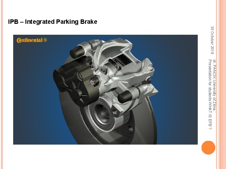IPB – Integrated Parking Brake 30 October 2019 dr. PANCIK University of Zilina :