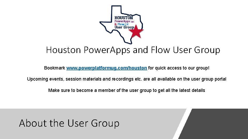 Houston Power. Apps and Flow User Group Bookmark www. powerplatformug. com/houston for quick access