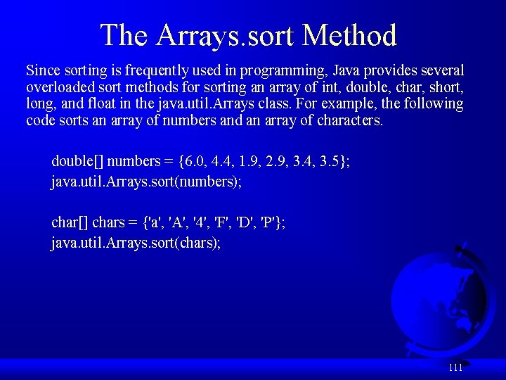 The Arrays. sort Method Since sorting is frequently used in programming, Java provides several