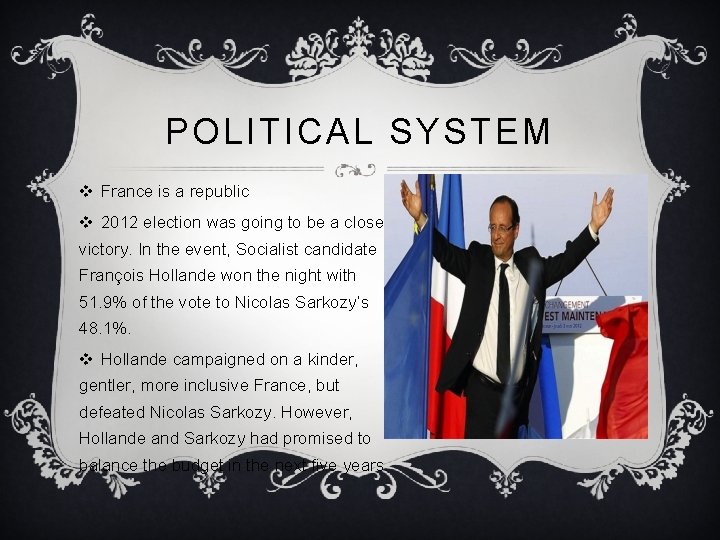POLITICAL SYSTEM v France is a republic v 2012 election was going to be