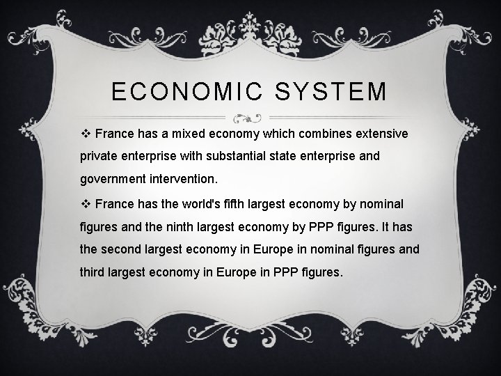 ECONOMIC SYSTEM v France has a mixed economy which combines extensive private enterprise with