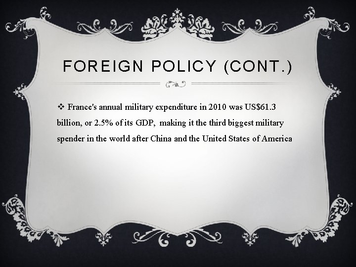 FOREIGN POLICY (CONT. ) v France's annual military expenditure in 2010 was US$61. 3