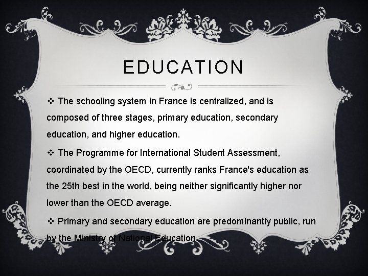 EDUCATION v The schooling system in France is centralized, and is composed of three