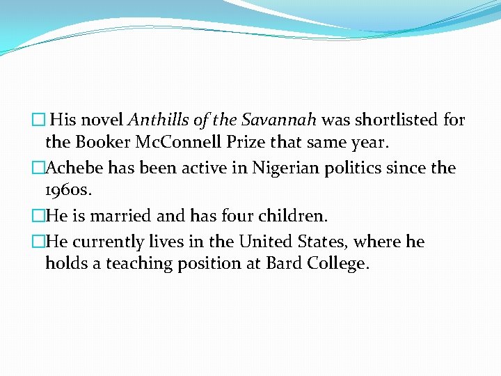 � His novel Anthills of the Savannah was shortlisted for the Booker Mc. Connell