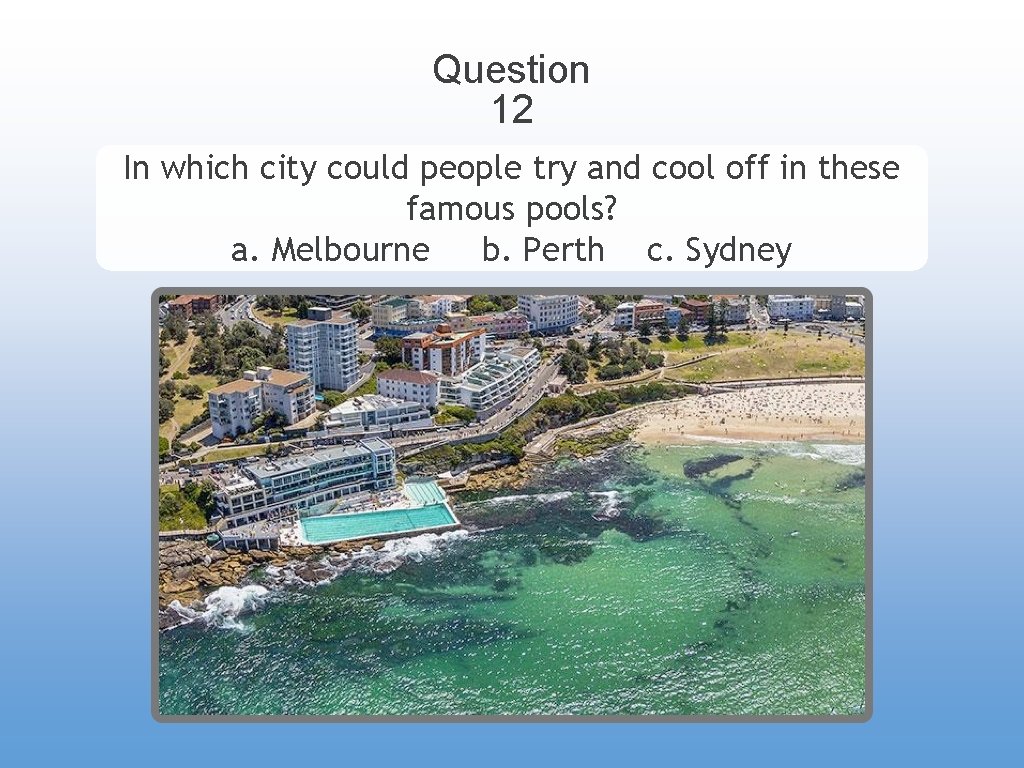 Question 12 In which city could people try and cool off in these famous