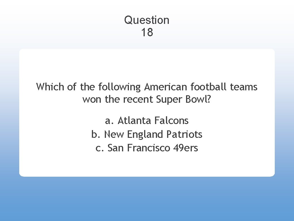 Question 18 Which of the following American football teams won the recent Super Bowl?