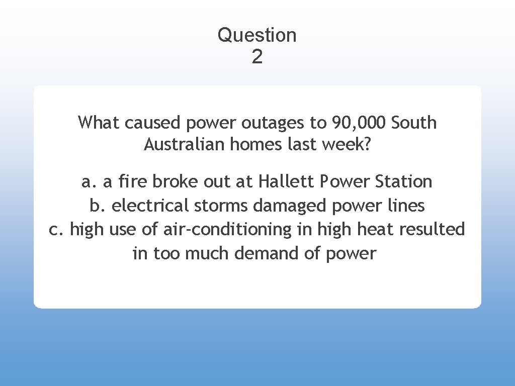 Question 2 What caused power outages to 90, 000 South Australian homes last week?