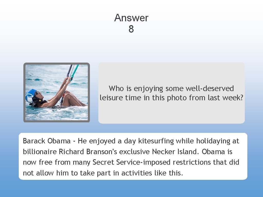 Answer 8 Who is enjoying some well-deserved leisure time in this photo from last