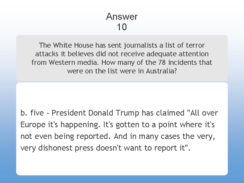 Answer 10 The White House has sent journalists a list of terror attacks it