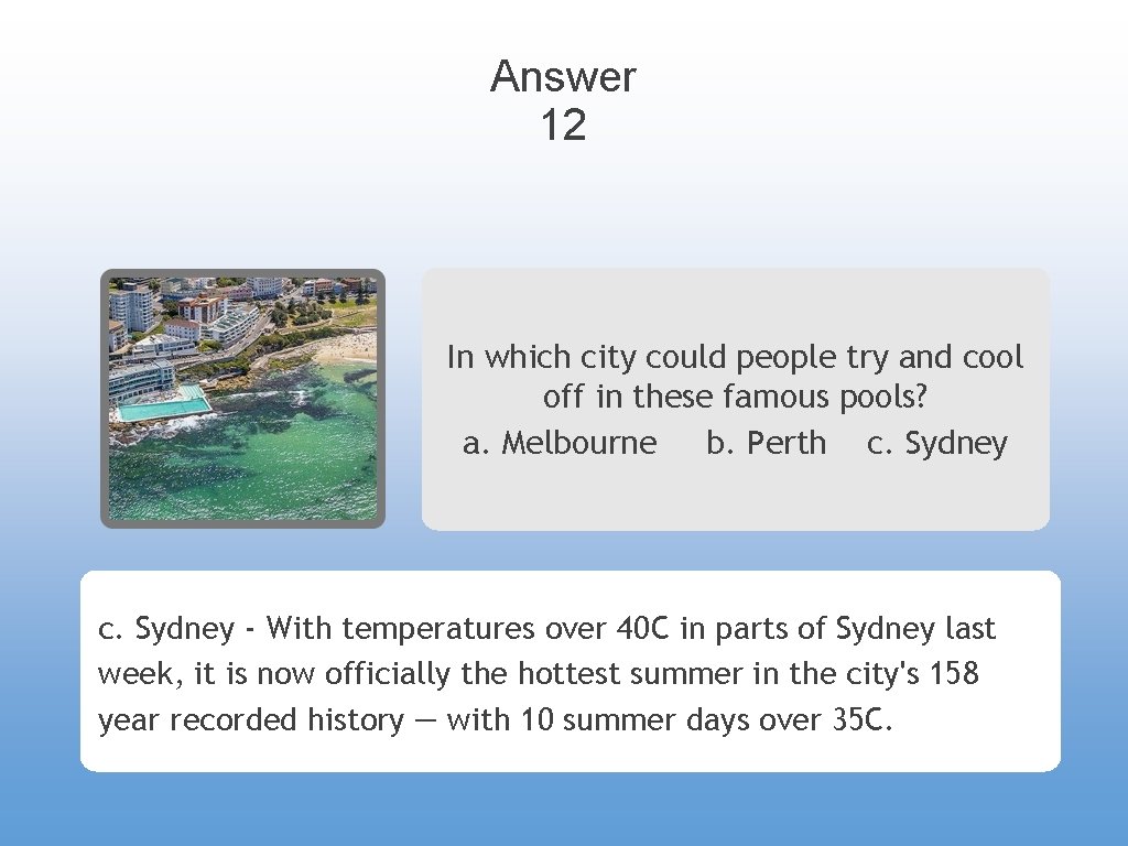 Answer 12 In which city could people try and cool off in these famous