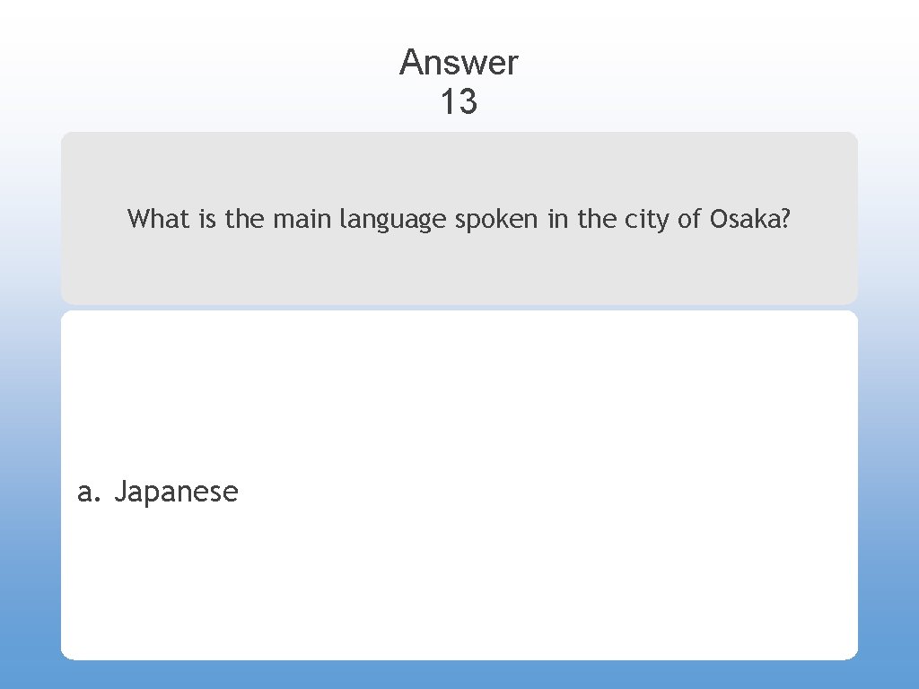 Answer 13 What is the main language spoken in the city of Osaka? a.