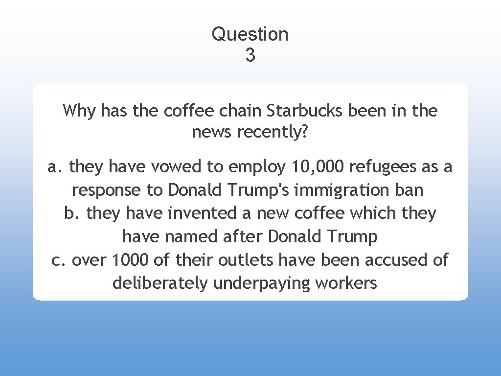 Question 3 Why has the coffee chain Starbucks been in the news recently? a.