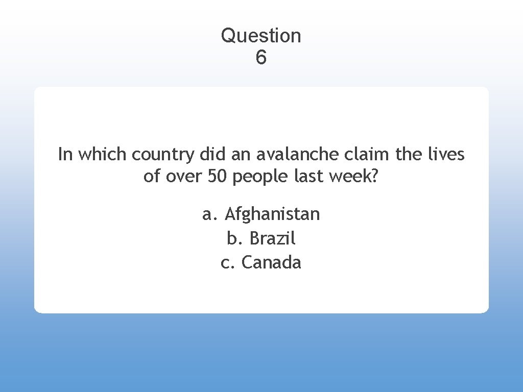 Question 6 In which country did an avalanche claim the lives of over 50