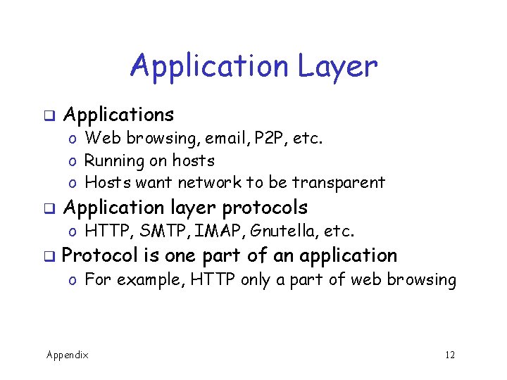 Application Layer q Applications o Web browsing, email, P 2 P, etc. o Running
