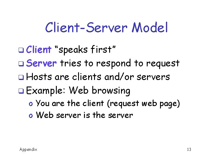 Client-Server Model q Client “speaks first” q Server tries to respond to request q