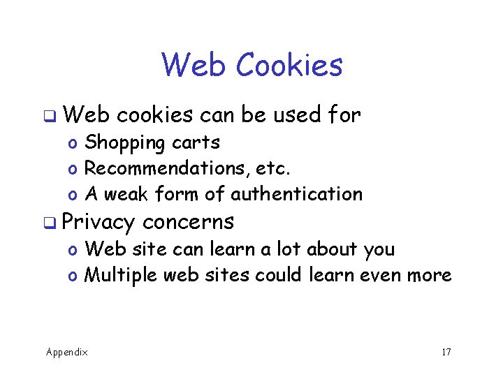 Web Cookies q Web cookies can be used for o Shopping carts o Recommendations,