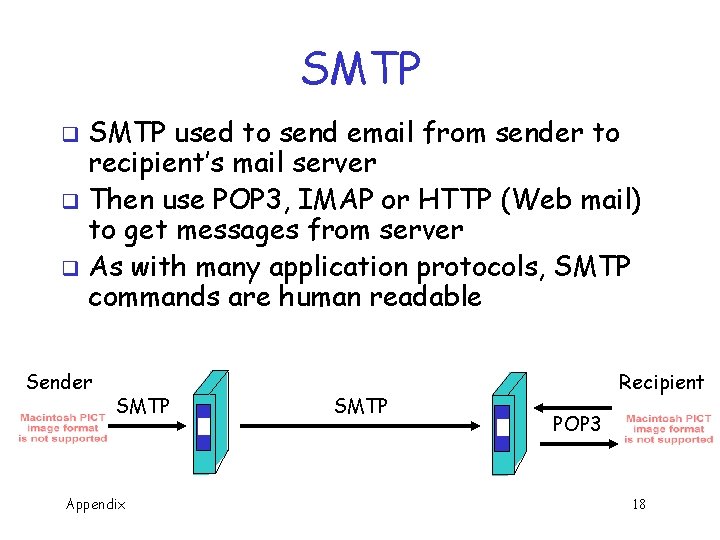 SMTP used to send email from sender to recipient’s mail server q Then use