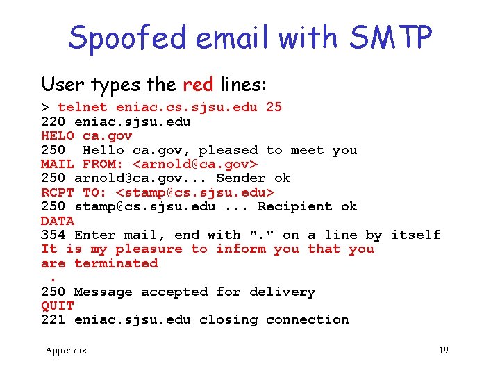 Spoofed email with SMTP User types the red lines: > telnet eniac. cs. sjsu.