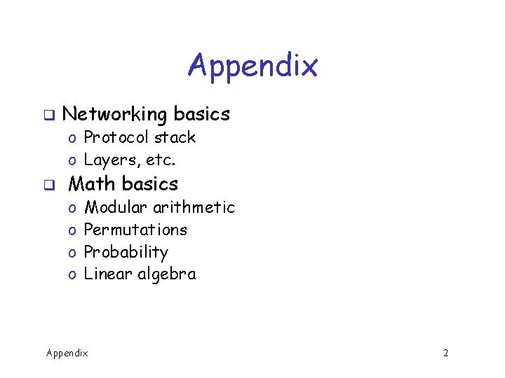 Appendix q Networking basics o Protocol stack o Layers, etc. q Math basics o