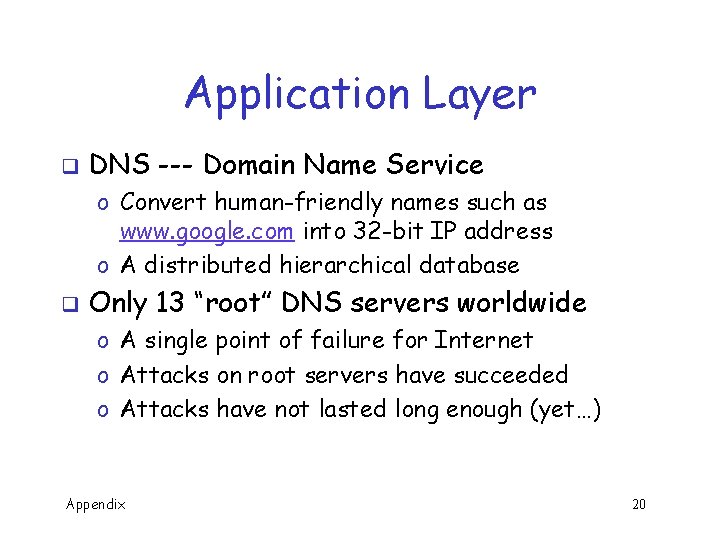 Application Layer q DNS --- Domain Name Service o Convert human-friendly names such as