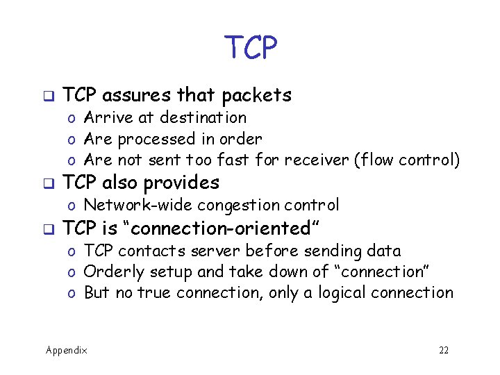 TCP q TCP assures that packets o Arrive at destination o Are processed in