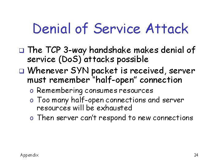 Denial of Service Attack The TCP 3 -way handshake makes denial of service (Do.