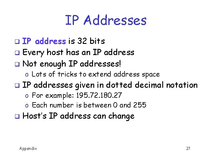 IP Addresses IP address is 32 bits q Every host has an IP address