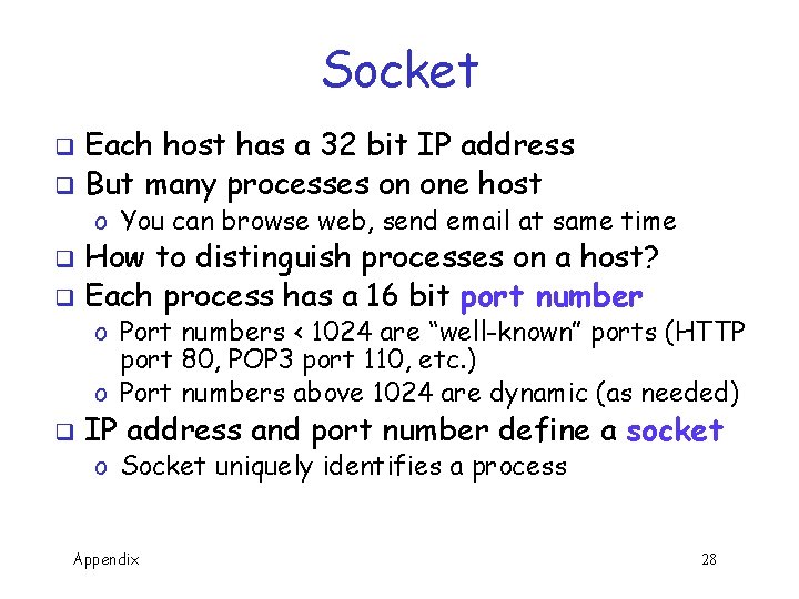 Socket Each host has a 32 bit IP address q But many processes on